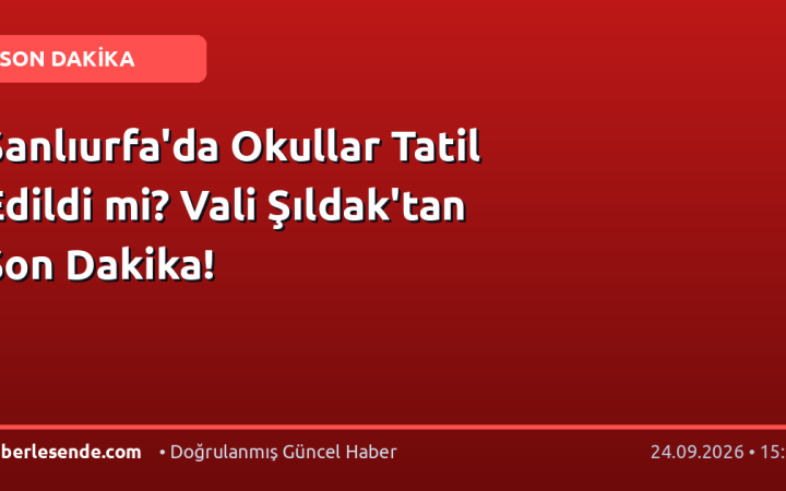Şanlıurfa'da Okullar Tatil Edildi mi? Vali Şıldak'tan Son Dakika!