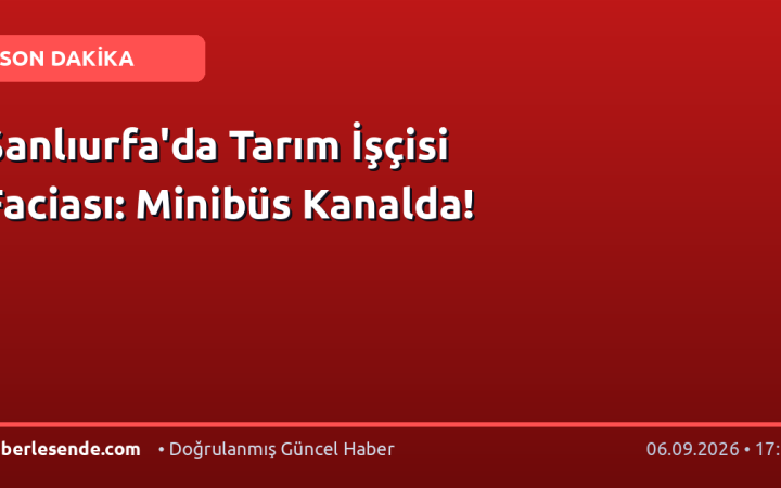 Şanlıurfa'da Tarım İşçisi Faciası: Minibüs Kanalda!