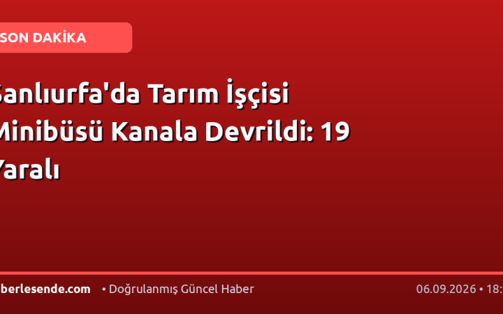 Şanlıurfa'da Tarım İşçisi Minibüsü Kanala Devrildi: 19 Yaralı