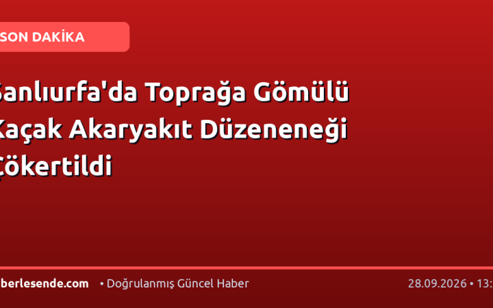 Şanlıurfa'da Toprağa Gömülü Kaçak Akaryakıt Düzeneneği Çökertildi