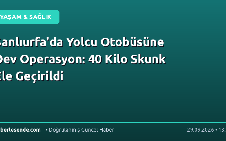 Şanlıurfa'da Yolcu Otobüsüne Dev Operasyon: 40 Kilo Skunk Ele Geçirildi