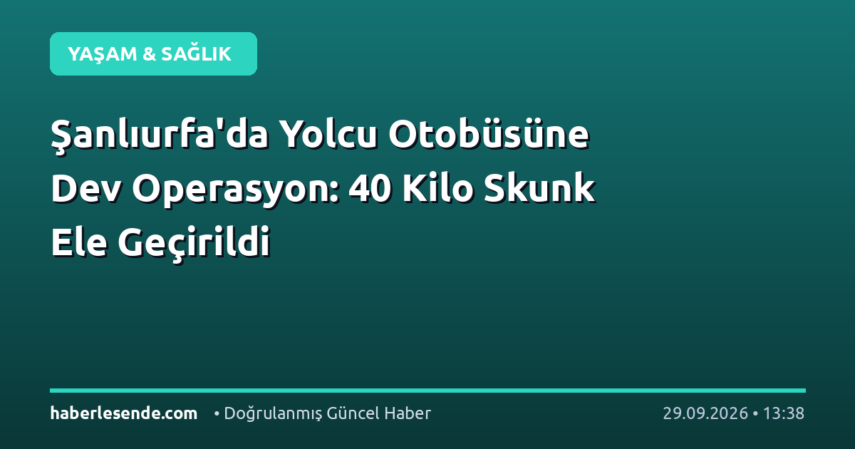 Şanlıurfa'da Yolcu Otobüsüne Dev Operasyon: 40 Kilo Skunk Ele Geçirildi