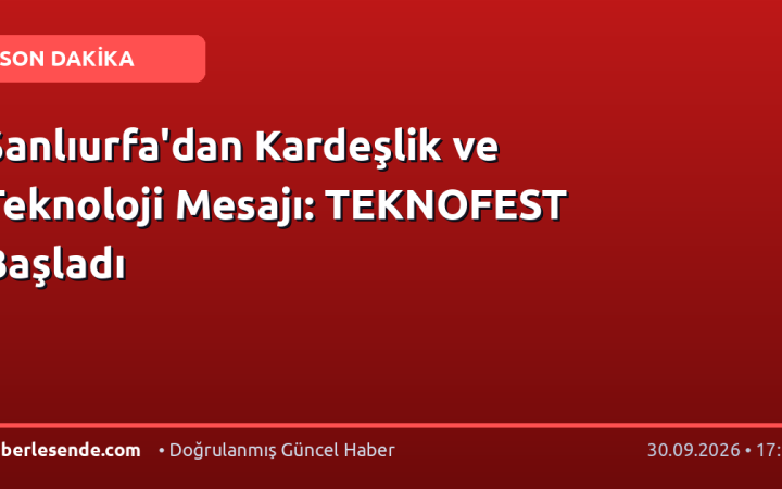 Şanlıurfa'dan Kardeşlik ve Teknoloji Mesajı: TEKNOFEST Başladı