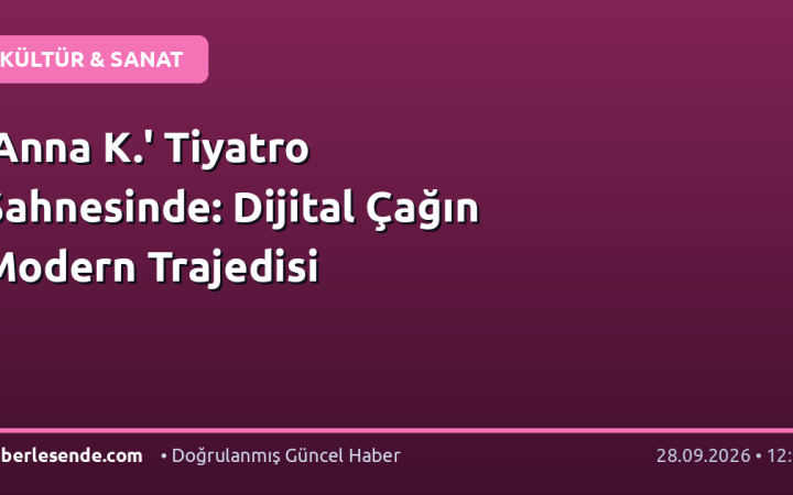 'Anna K.' Tiyatro Sahnesinde: Dijital Çağın Modern Trajedisi