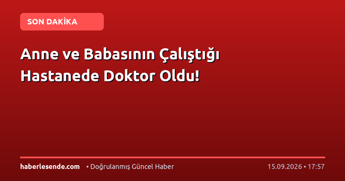 Anne ve Babasının Çalıştığı Hastanede Doktor Oldu!