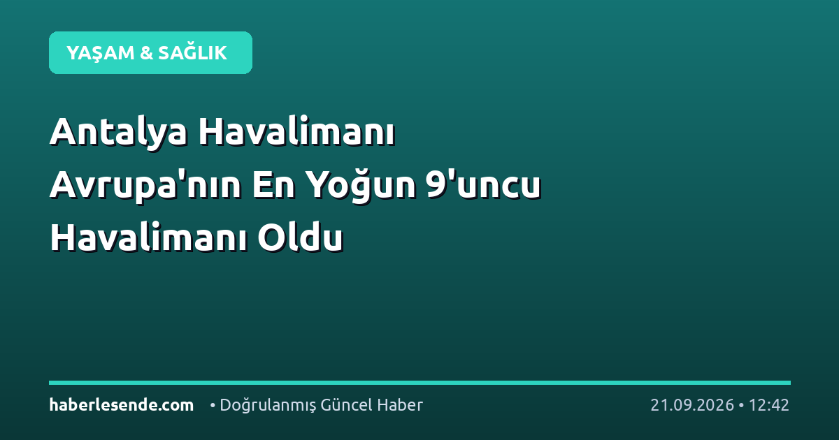 Antalya Havalimanı Avrupa'nın En Yoğun 9'uncu Havalimanı Oldu