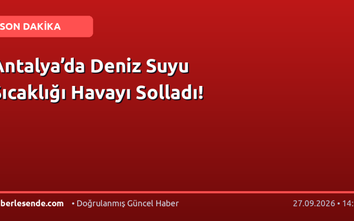 Antalya’da Deniz Suyu Sıcaklığı Havayı Solladı!