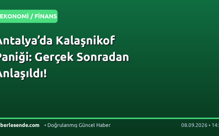 Antalya’da Kalaşnikof Paniği: Gerçek Sonradan Anlaşıldı!