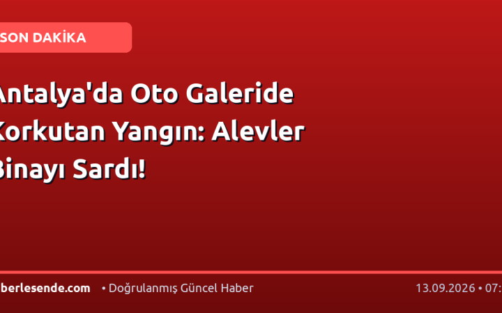 Antalya'da Oto Galeride Korkutan Yangın: Alevler Binayı Sardı!