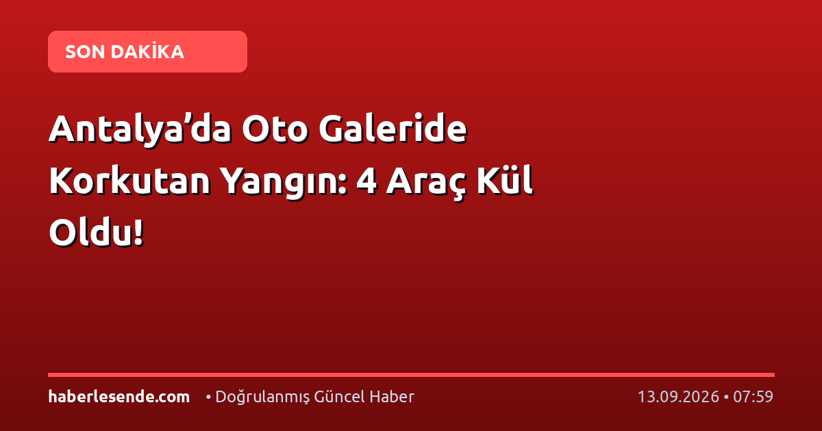 Antalya’da Oto Galeride Korkutan Yangın: 4 Araç Kül Oldu!