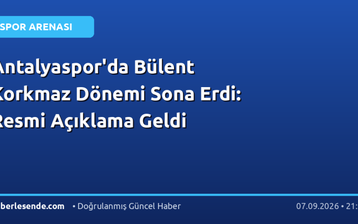 Antalyaspor'da Bülent Korkmaz Dönemi Sona Erdi: Resmi Açıklama Geldi