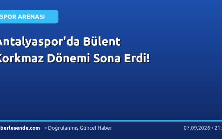Antalyaspor'da Bülent Korkmaz Dönemi Sona Erdi!