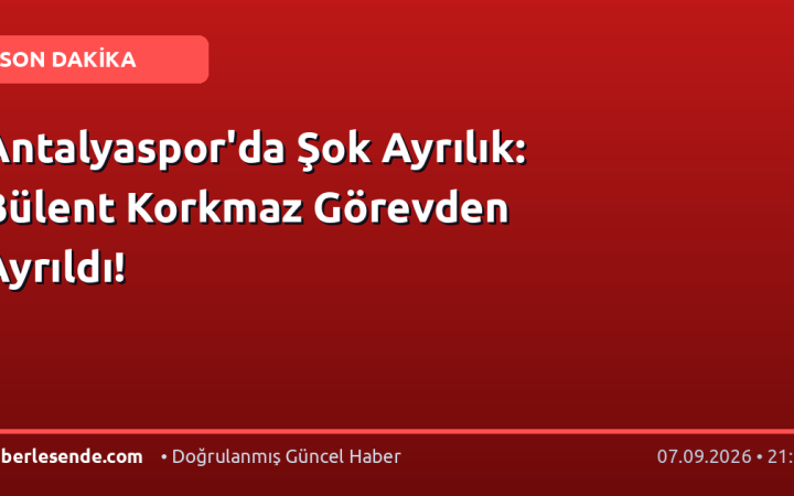 Antalyaspor'da Şok Ayrılık: Bülent Korkmaz Görevden Ayrıldı!
