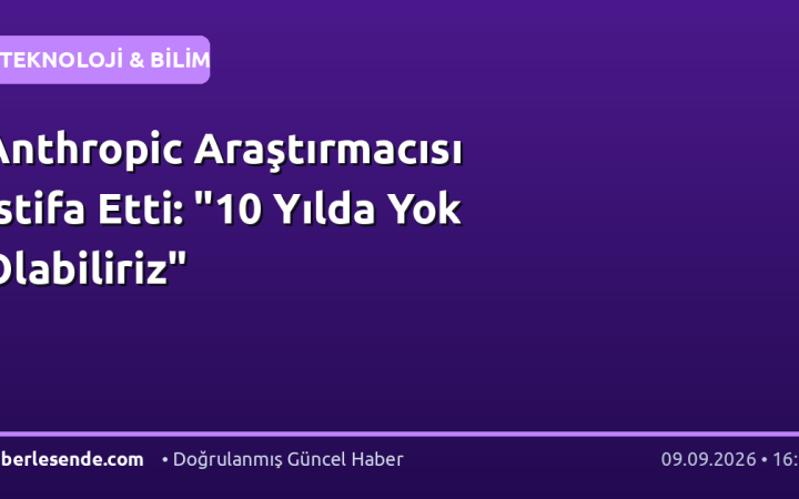 Anthropic Araştırmacısı İstifa Etti: "10 Yılda Yok Olabiliriz"