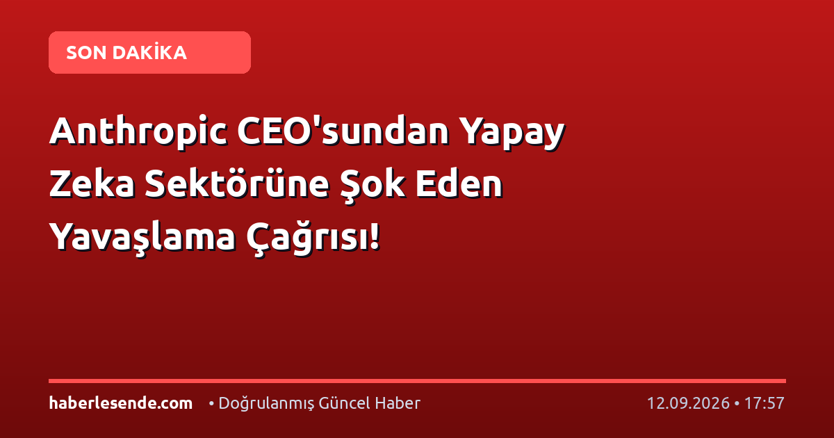 Anthropic CEO'sundan Yapay Zeka Sektörüne Şok Eden Yavaşlama Çağrısı!