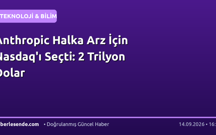 Anthropic Halka Arz İçin Nasdaq'ı Seçti: 2 Trilyon Dolar