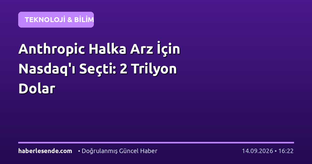 Anthropic Halka Arz İçin Nasdaq'ı Seçti: 2 Trilyon Dolar