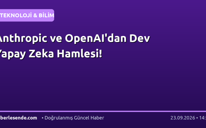 Anthropic ve OpenAI'dan Dev Yapay Zeka Hamlesi!