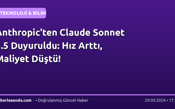 Anthropic'ten Claude Sonnet 5.5 Duyuruldu: Hız Arttı, Maliyet Düştü!