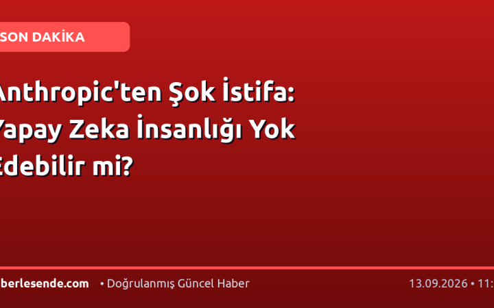 Anthropic'ten Şok İstifa: Yapay Zeka İnsanlığı Yok Edebilir mi?