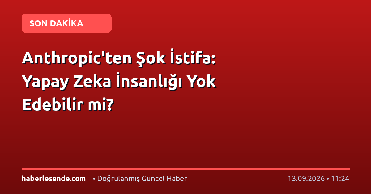 Anthropic'ten Şok İstifa: Yapay Zeka İnsanlığı Yok Edebilir mi?