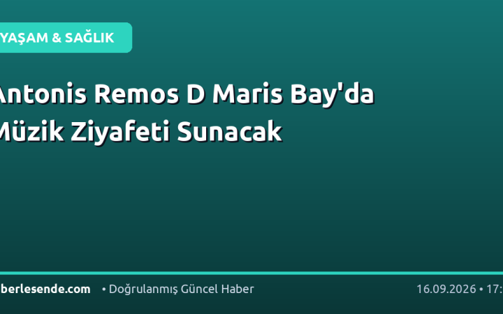 Antonis Remos D Maris Bay'da Müzik Ziyafeti Sunacak