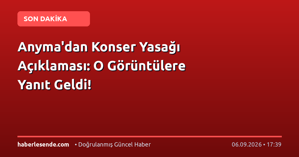 Anyma'dan Konser Yasağı Açıklaması: O Görüntülere Yanıt Geldi!
