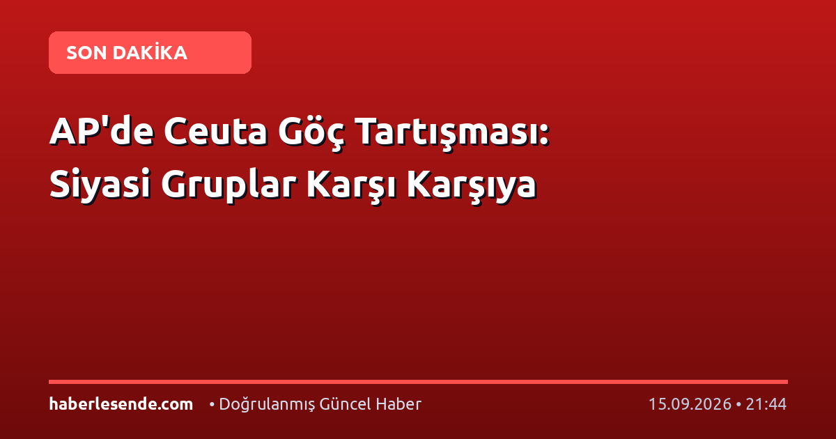 AP'de Ceuta Göç Tartışması: Siyasi Gruplar Karşı Karşıya