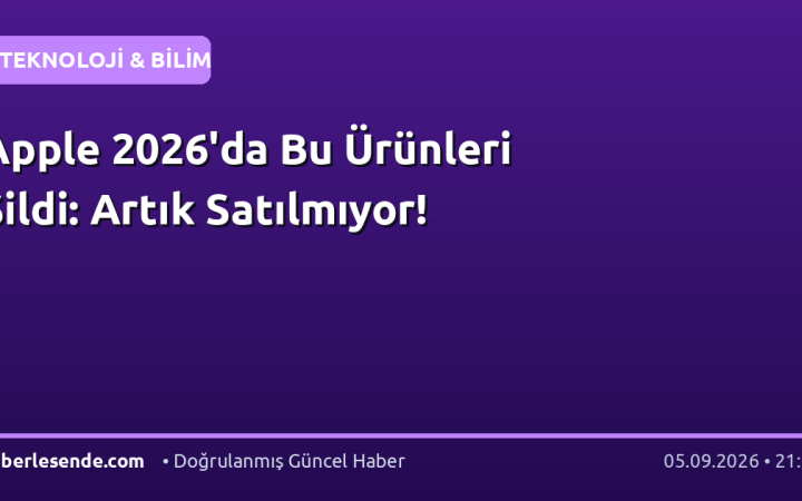 Apple 2026'da Bu Ürünleri Sildi: Artık Satılmıyor!