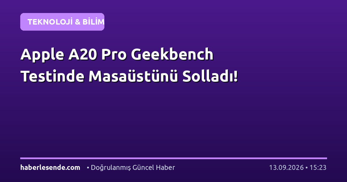 Apple A20 Pro Geekbench Testinde Masaüstünü Solladı!