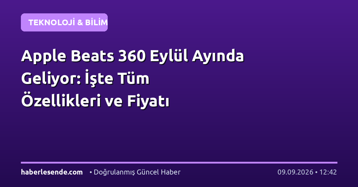 Apple Beats 360 Eylül Ayında Geliyor: İşte Tüm Özellikleri ve Fiyatı