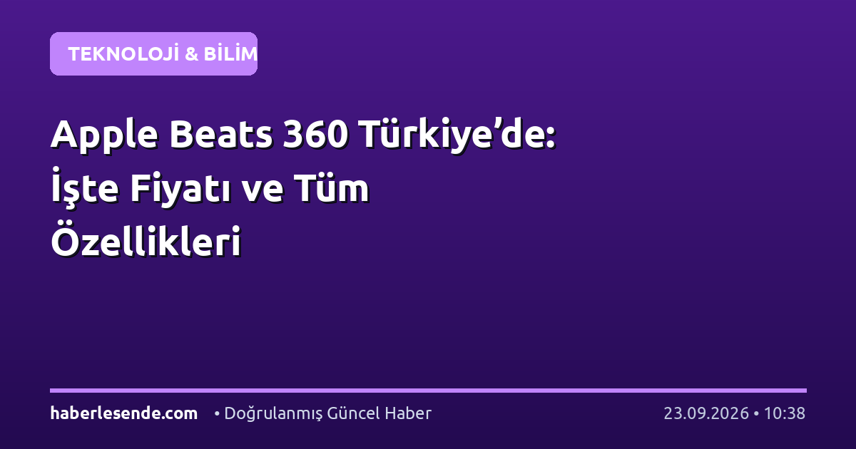 Apple Beats 360 Türkiye’de: İşte Fiyatı ve Tüm Özellikleri