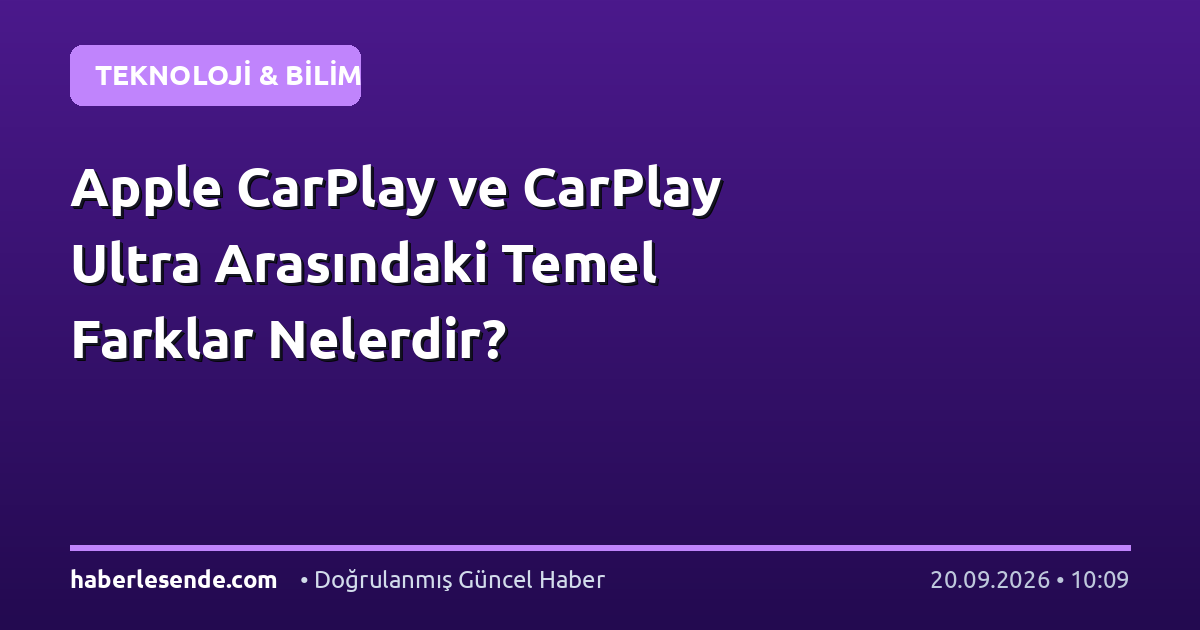 Apple CarPlay ve CarPlay Ultra Arasındaki Temel Farklar Nelerdir?