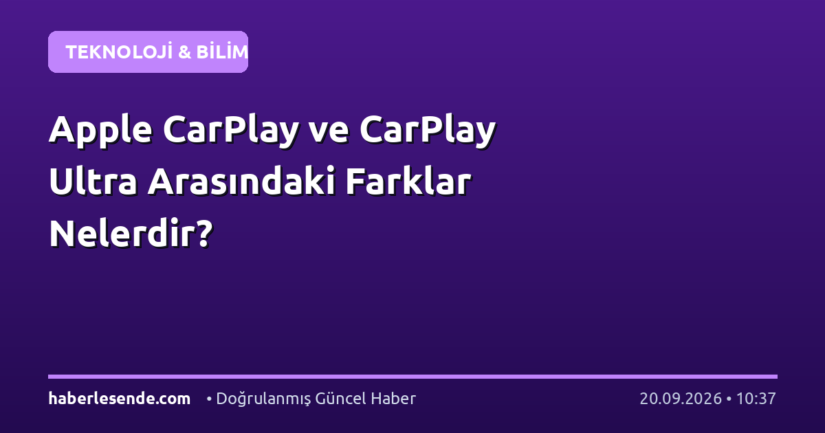 Apple CarPlay ve CarPlay Ultra Arasındaki Farklar Nelerdir?