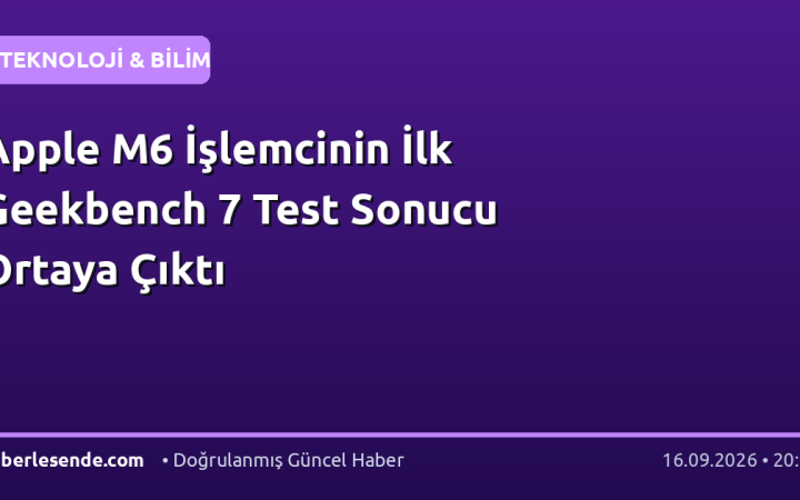 Apple M6 İşlemcinin İlk Geekbench 7 Test Sonucu Ortaya Çıktı