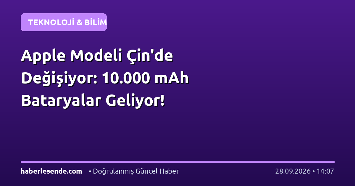 Apple Modeli Çin'de Değişiyor: 10.000 mAh Bataryalar Geliyor!