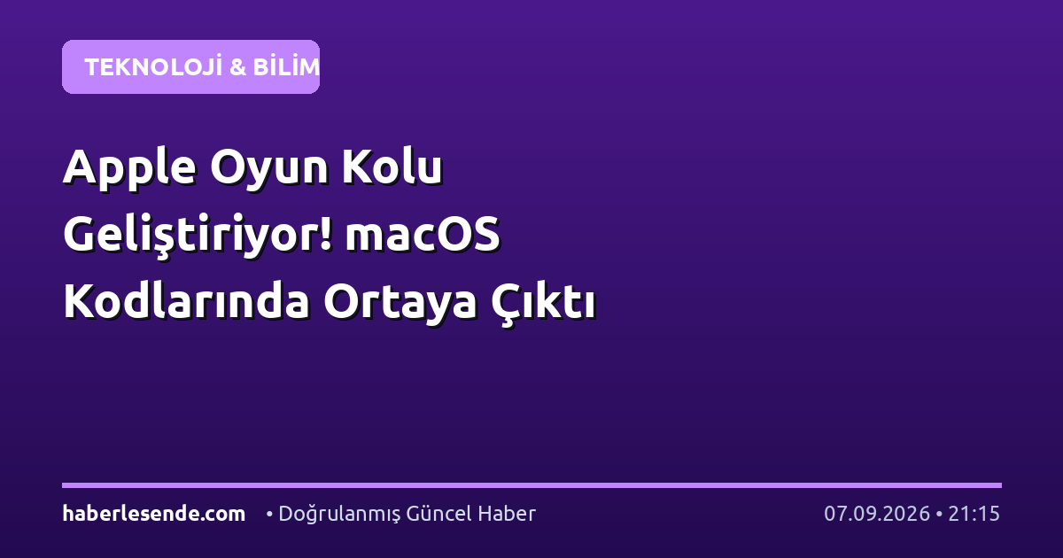Apple Oyun Kolu Geliştiriyor! macOS Kodlarında Ortaya Çıktı