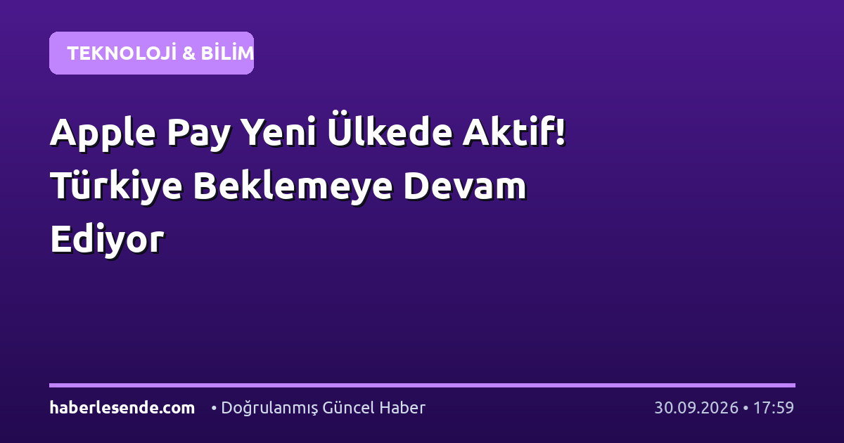 Apple Pay Yeni Ülkede Aktif! Türkiye Beklemeye Devam Ediyor