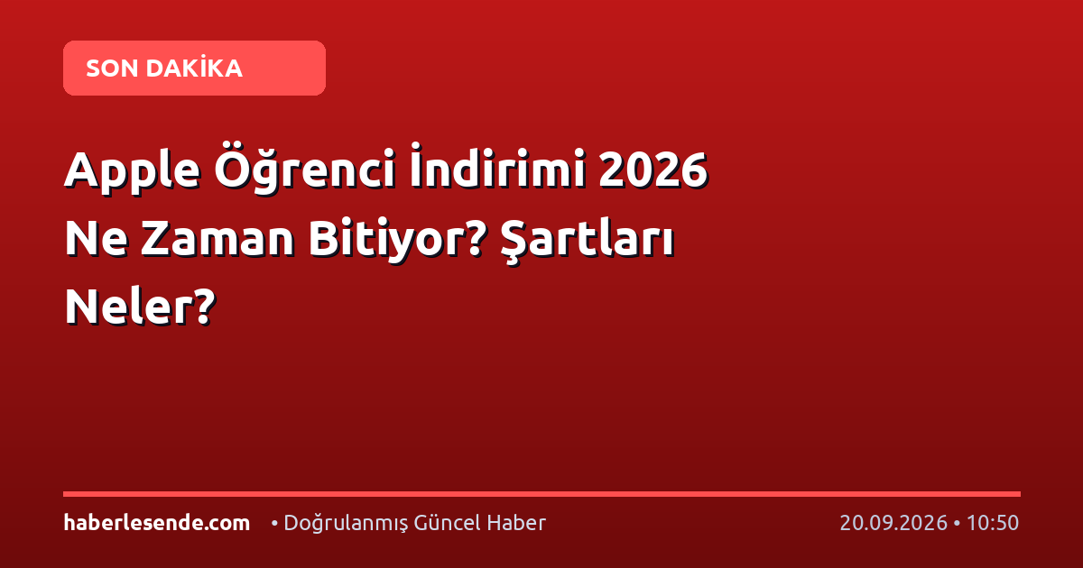 Apple Öğrenci İndirimi 2026 Ne Zaman Bitiyor? Şartları Neler?