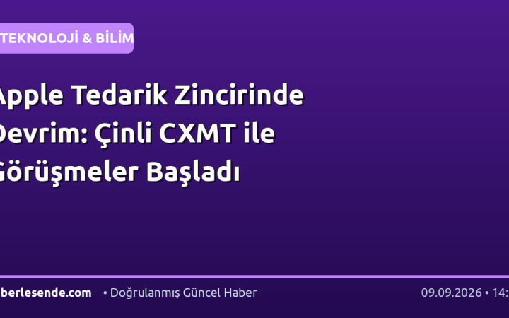 Apple Tedarik Zincirinde Devrim: Çinli CXMT ile Görüşmeler Başladı