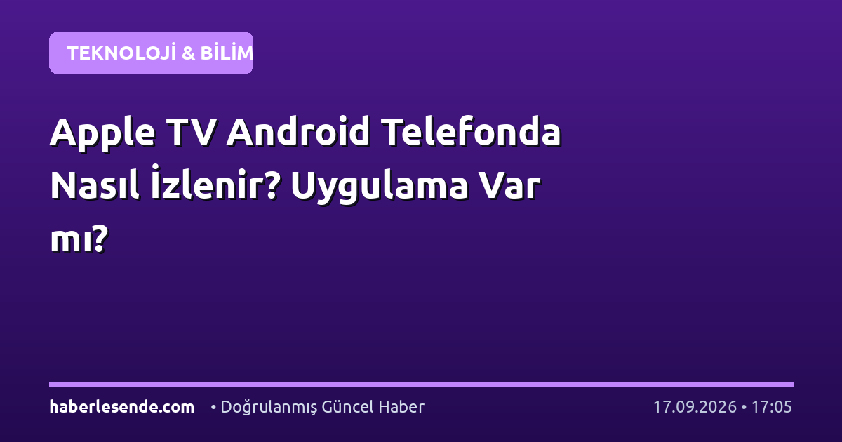 Apple TV Android Telefonda Nasıl İzlenir? Uygulama Var mı?