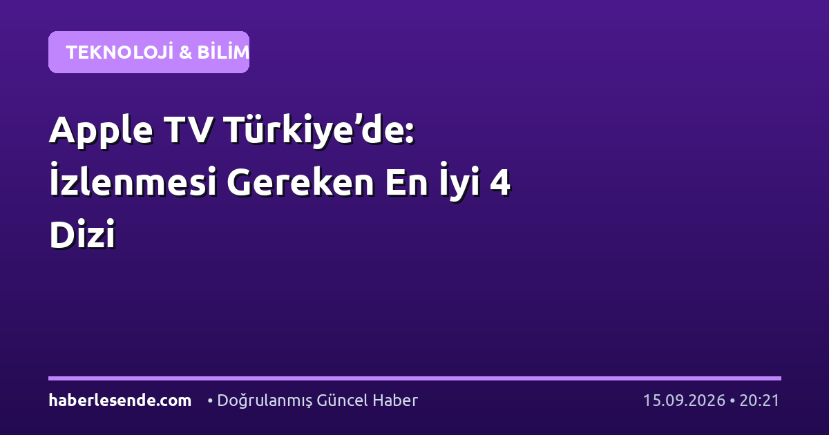 Apple TV Türkiye’de: İzlenmesi Gereken En İyi 4 Dizi