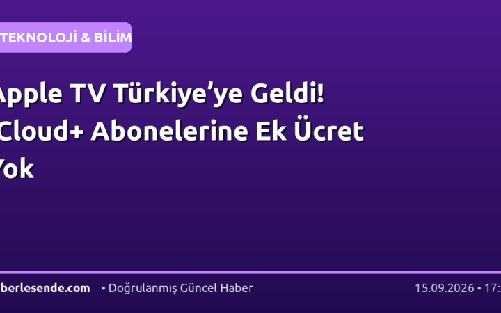 Apple TV Türkiye’ye Geldi! iCloud+ Abonelerine Ek Ücret Yok