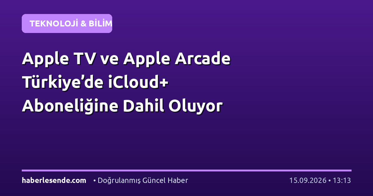 Apple TV ve Apple Arcade Türkiye’de iCloud+ Aboneliğine Dahil Oluyor