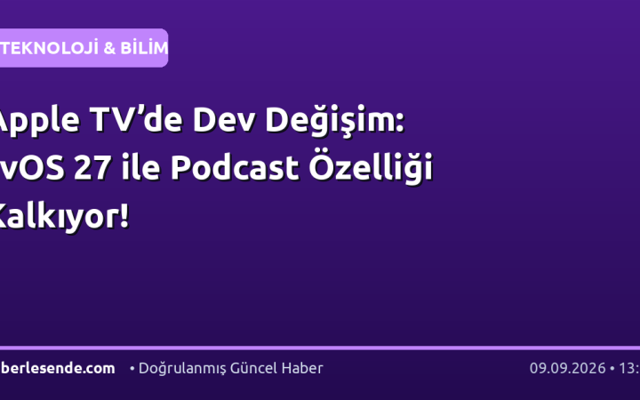 Apple TV’de Dev Değişim: tvOS 27 ile Podcast Özelliği Kalkıyor!
