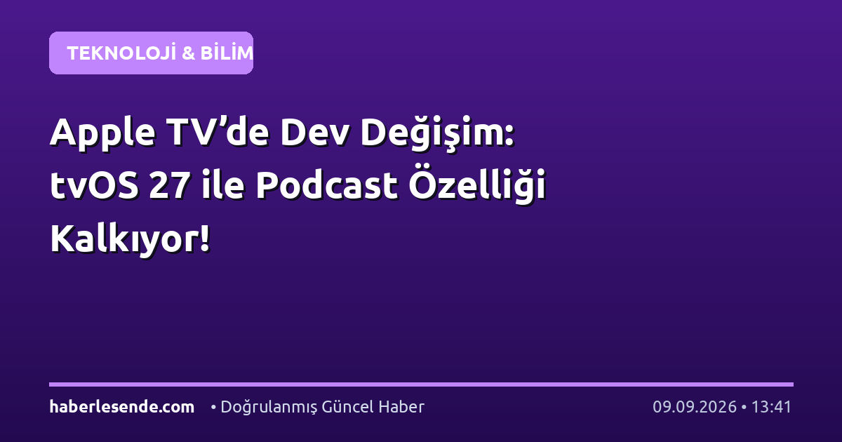 Apple TV’de Dev Değişim: tvOS 27 ile Podcast Özelliği Kalkıyor!