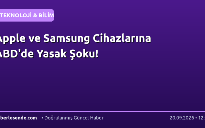 Apple ve Samsung Cihazlarına ABD'de Yasak Şoku!