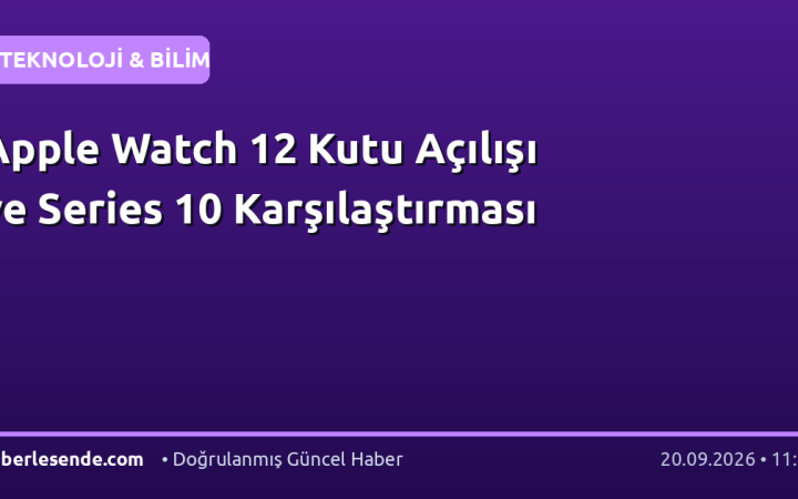 Apple Watch 12 Kutu Açılışı ve Series 10 Karşılaştırması