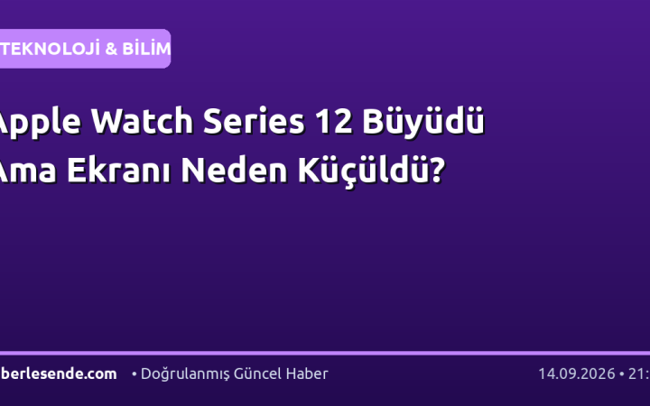 Apple Watch Series 12 Büyüdü Ama Ekranı Neden Küçüldü?