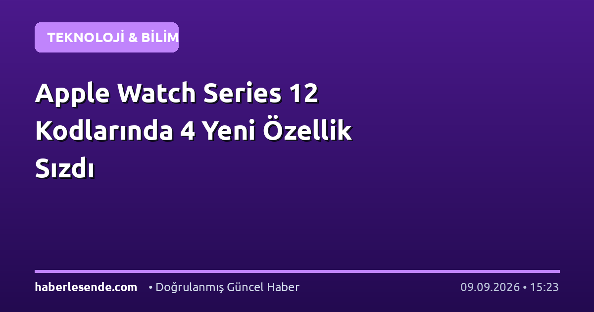 Apple Watch Series 12 Kodlarında 4 Yeni Özellik Sızdı